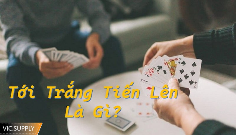 tới trắng tiến lên là gì